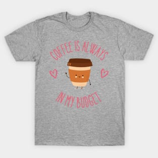 Coffee is Always in my Budget Cute Coffee Cup T-Shirt